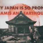 Why Japan is so prone to TSunamis and Earthquake?